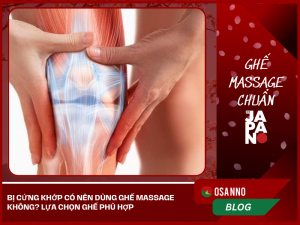 Bị cứng khớp có nên dùng ghế massage không? Lựa chọn ghế phù hợp