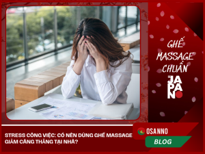 Stress công việc: Có nên dùng ghế massage giảm căng thẳng tại nhà?