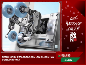 Nên chọn ghế massage con lăn silicon hay con lăn nhựa?