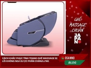 Ghế massage bị lỗi không ngả được phần chân và lưng