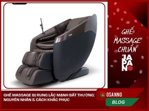 Ghế massage bị rung lắc mạnh bất thường