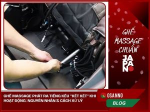 Ghế massage phát ra tiếng kêu két két khi hoạt động