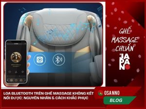 Loa Bluetooth trên ghế massage không kết nối được